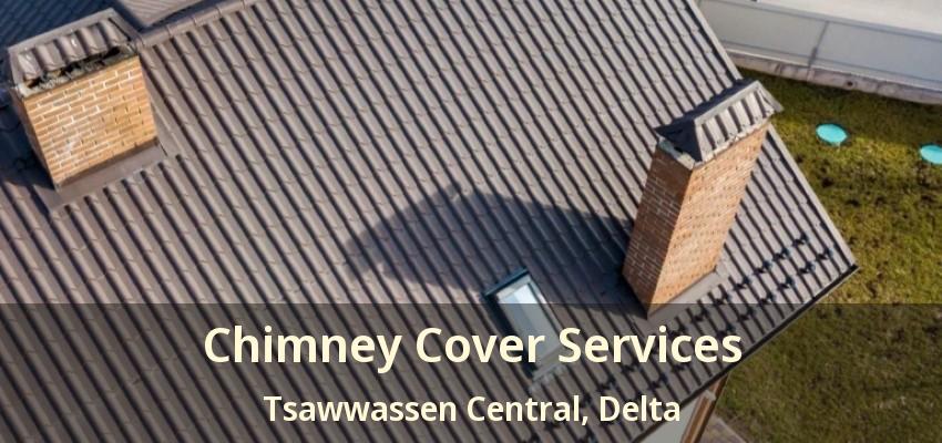 Chimney Cover Services Tsawwassen Central, Delta - BC