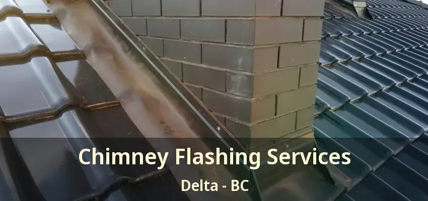 Chimney Flashing Services Delta - BC