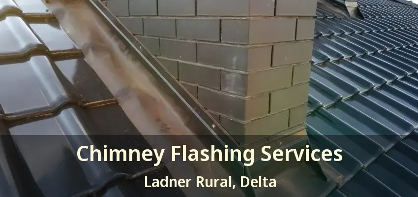 Chimney Flashing Services Ladner Rural, Delta - BC