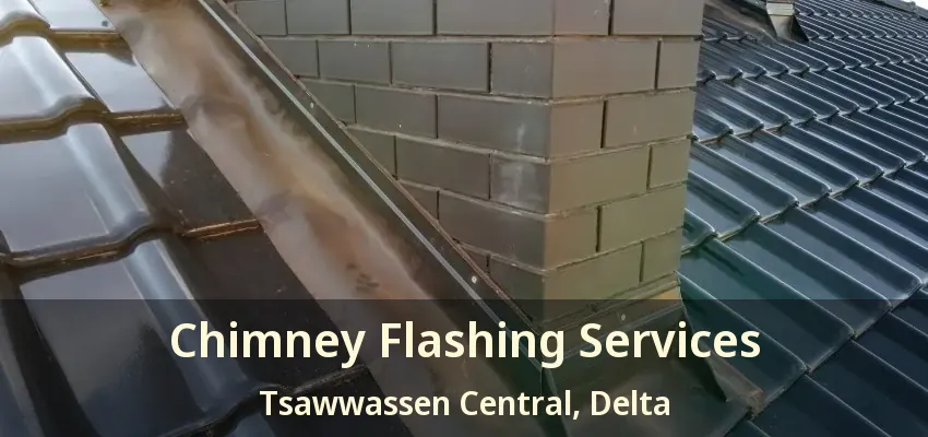 Chimney Flashing Services Tsawwassen Central, Delta - BC