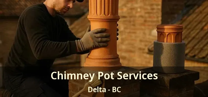 Chimney Pot Services Delta - BC