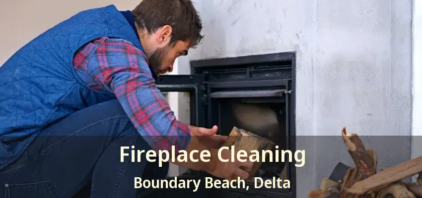 Fireplace Cleaning Boundary Beach, Delta - BC