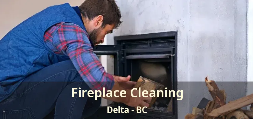 Fireplace Cleaning Delta - BC