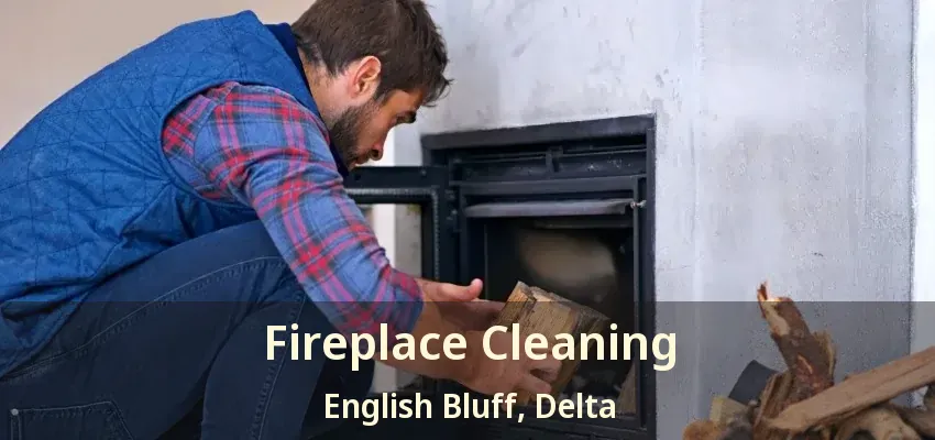 Fireplace Cleaning English Bluff, Delta - BC