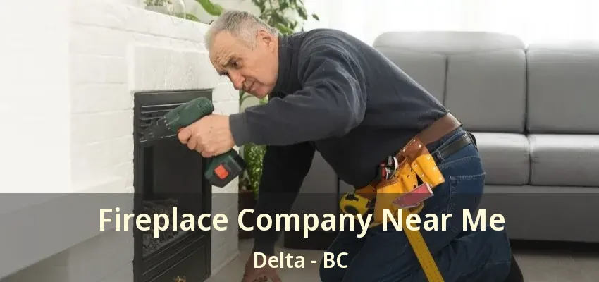 Fireplace Company Near Me Delta - BC