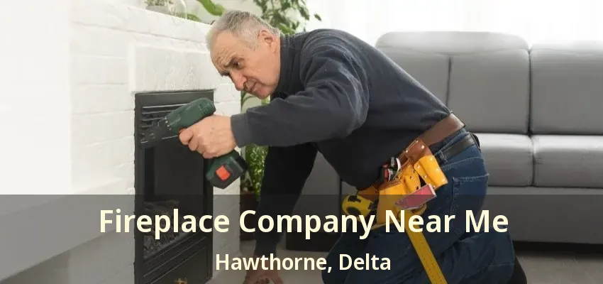 Fireplace Company Near Me Hawthorne, Delta - BC