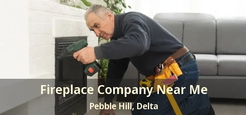 Fireplace Company Near Me Pebble Hill, Delta - BC