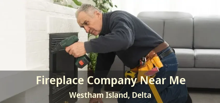 Fireplace Company Near Me Westham Island, Delta - BC