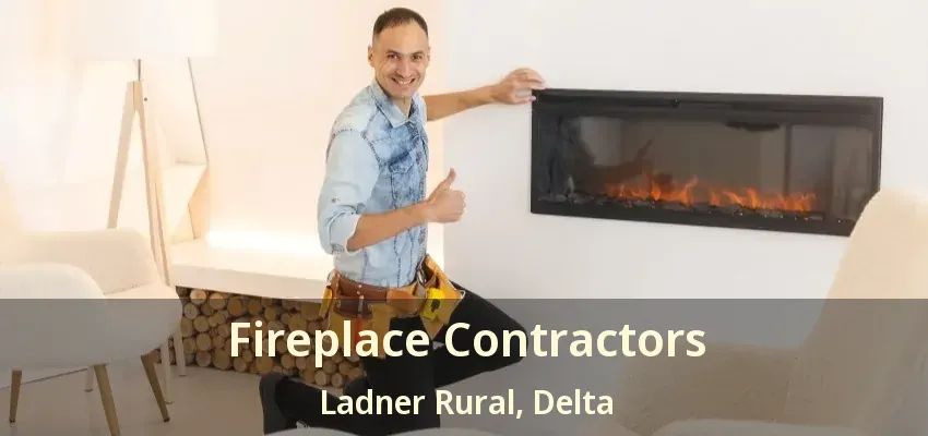 Fireplace Contractors Ladner Rural, Delta - BC