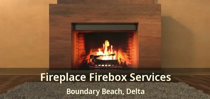 Fireplace Firebox Services Boundary Beach, Delta - BC