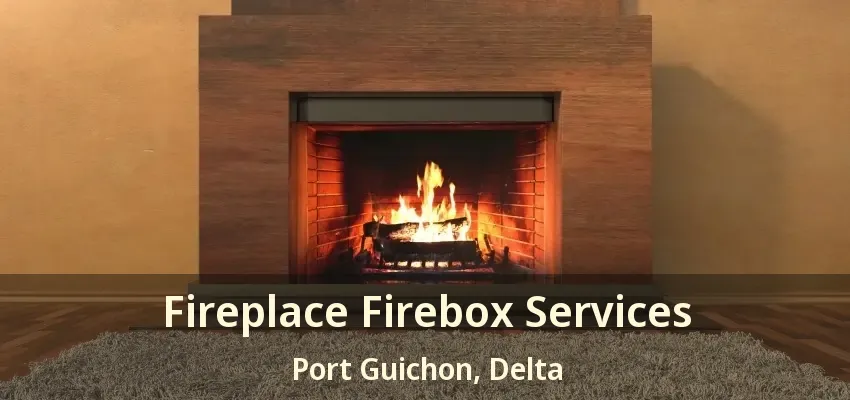 Fireplace Firebox Services Port Guichon, Delta - BC