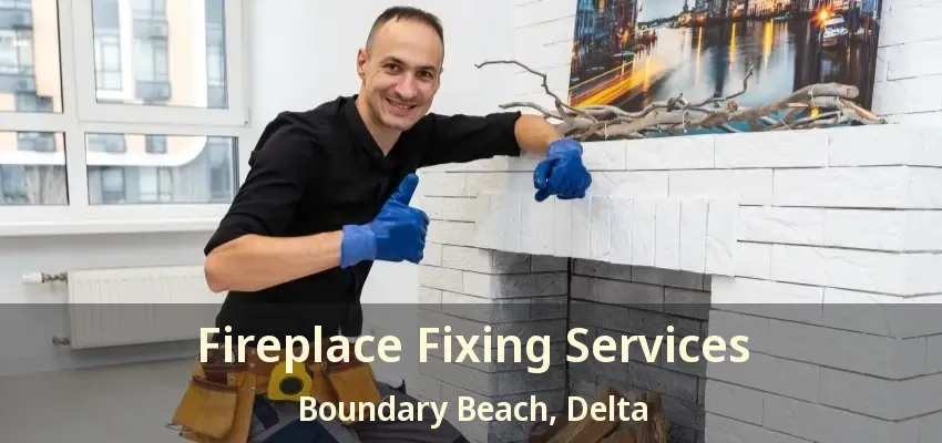 Fireplace Fixing Services Boundary Beach, Delta - BC