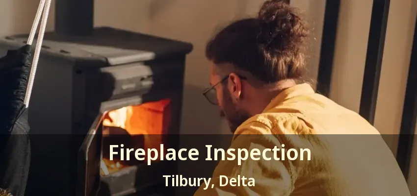 Fireplace Inspection Tilbury, Delta - BC
