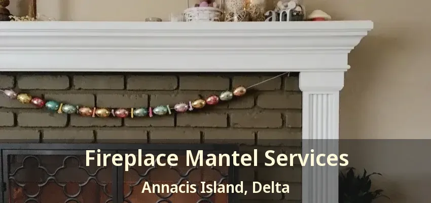 Fireplace Mantel Services Annacis Island, Delta - BC