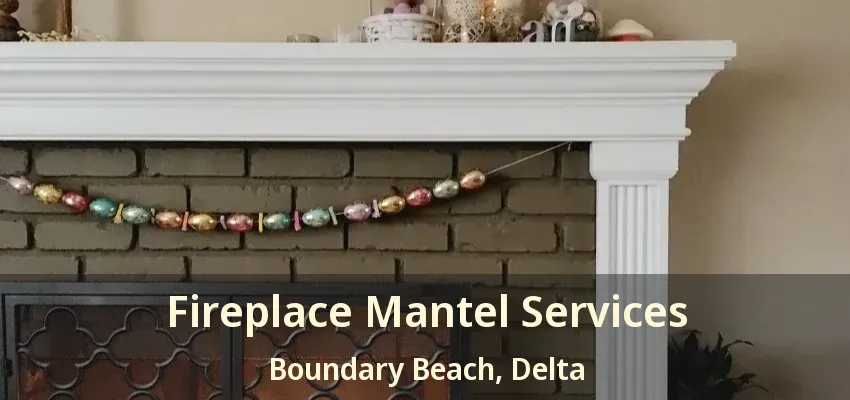 Fireplace Mantel Services Boundary Beach, Delta - BC