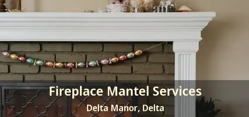 Fireplace Mantel Services Delta Manor, Delta - BC