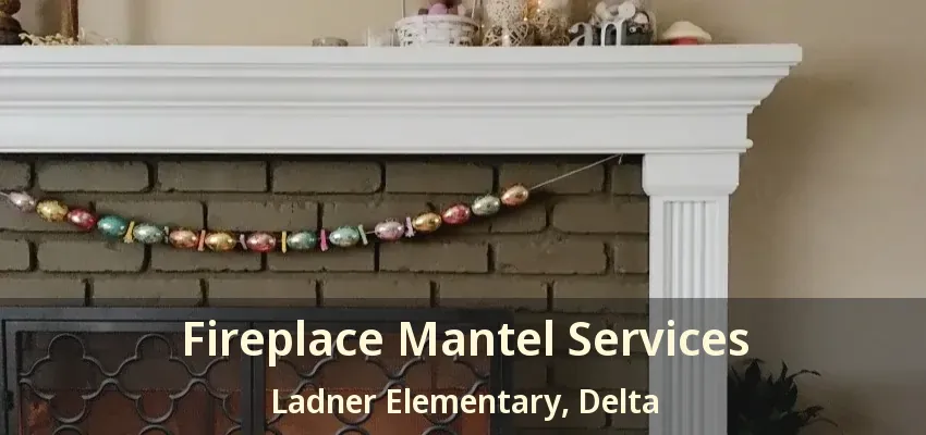 Fireplace Mantel Services Ladner Elementary, Delta - BC