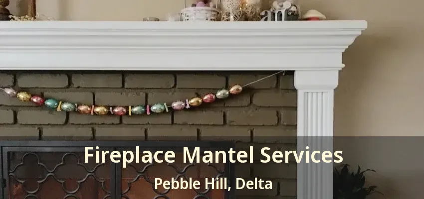 Fireplace Mantel Services Pebble Hill, Delta - BC