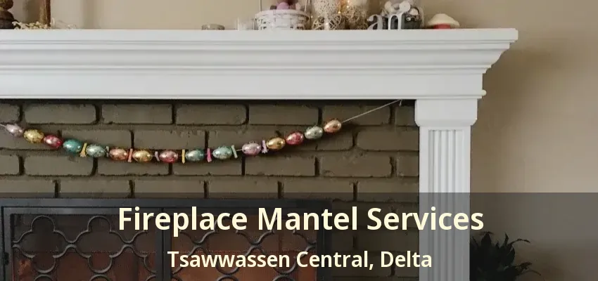 Fireplace Mantel Services Tsawwassen Central, Delta - BC