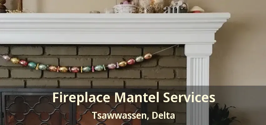 Fireplace Mantel Services Tsawwassen, Delta - BC