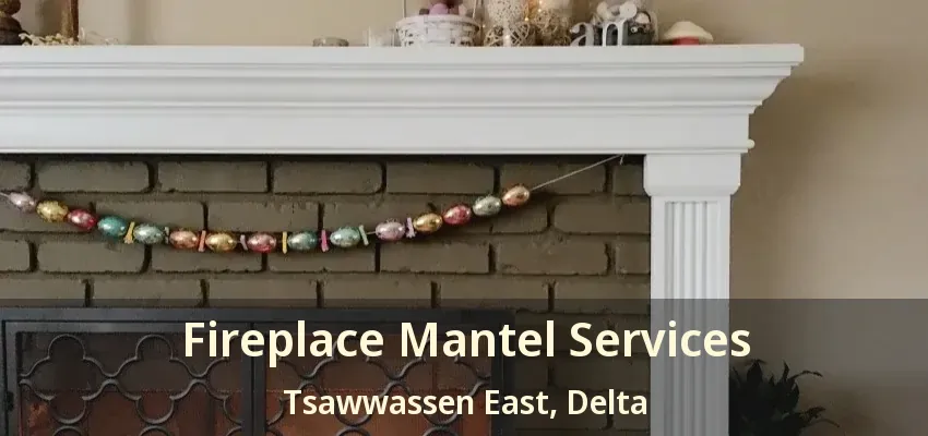 Fireplace Mantel Services Tsawwassen East, Delta - BC