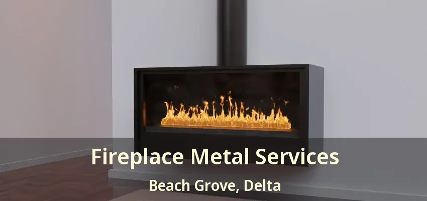 Fireplace Metal Services Beach Grove, Delta - BC