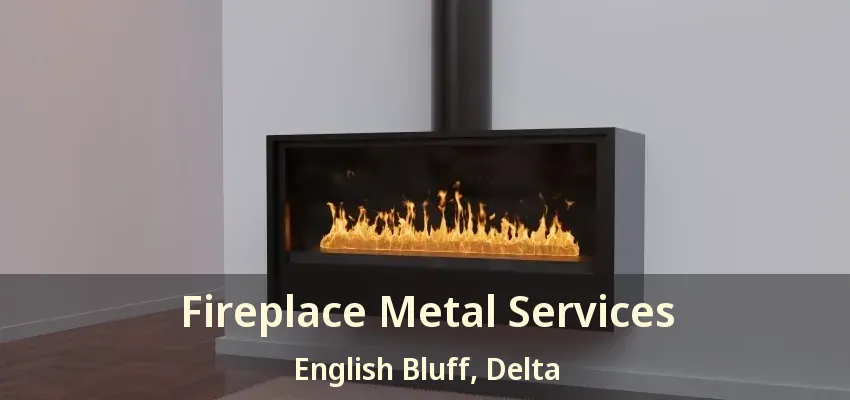 Fireplace Metal Services English Bluff, Delta - BC