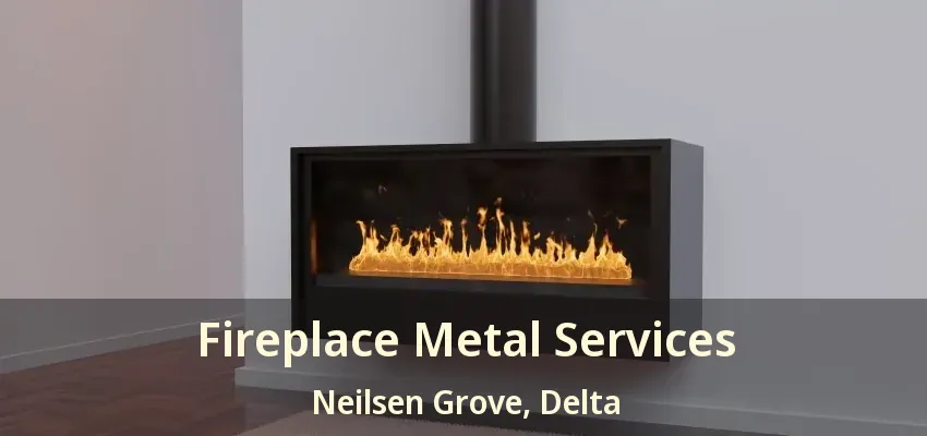 Fireplace Metal Services Neilsen Grove, Delta - BC