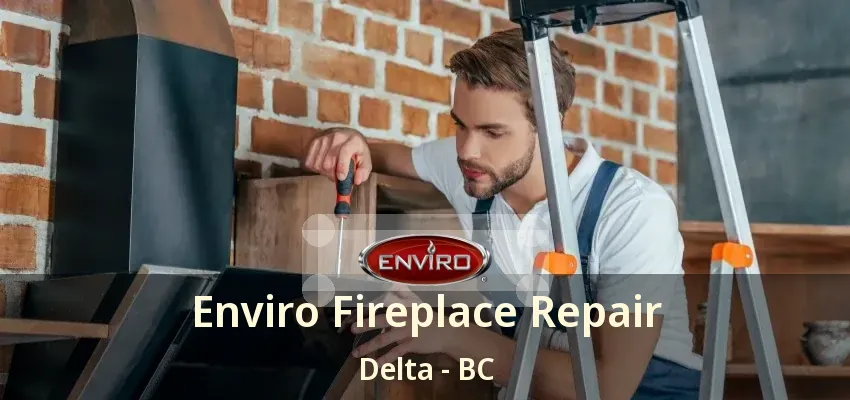 Enviro Fireplace Repair Delta - BC