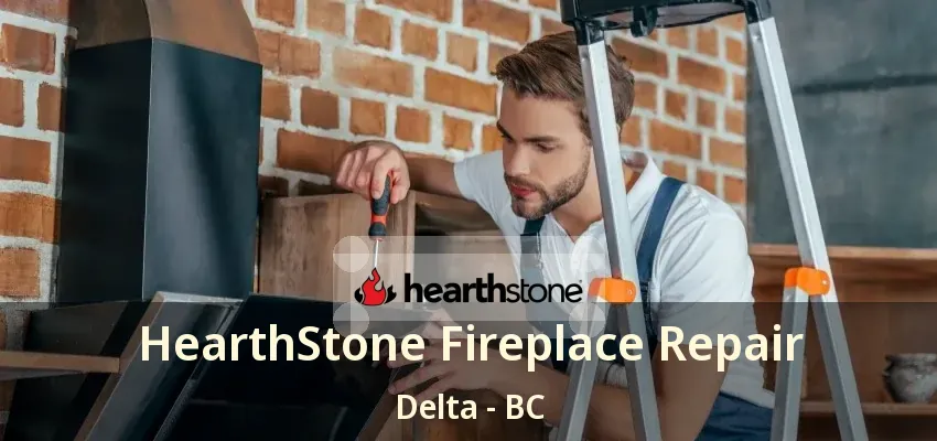 HearthStone Fireplace Repair Delta - BC