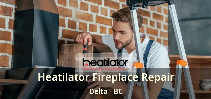 Heatilator Fireplace Repair Delta - BC