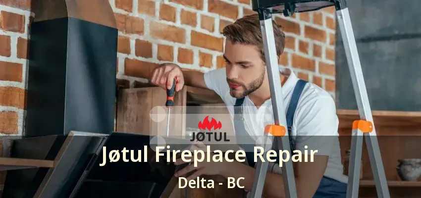 Jøtul Fireplace Repair Delta - BC