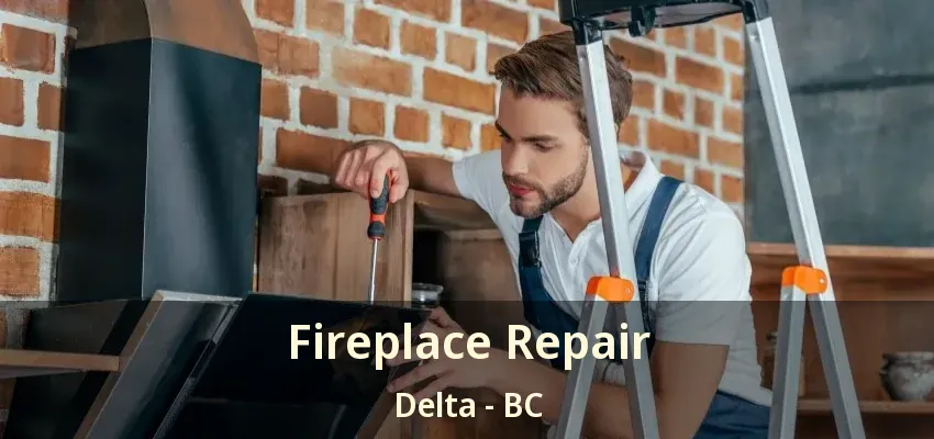 Fireplace Repair Delta - BC
