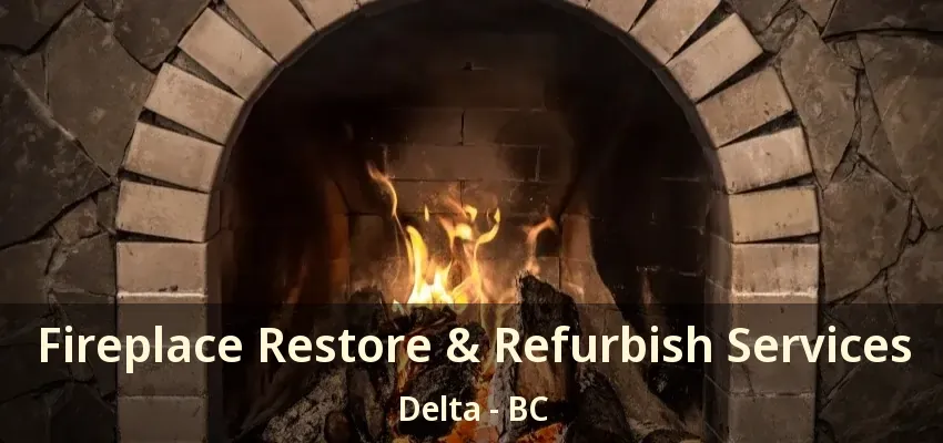 Fireplace Restore & Refurbish Services Delta - BC