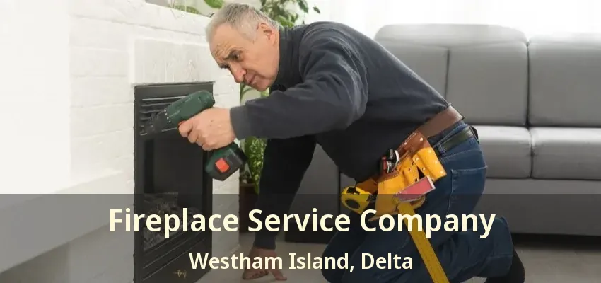 Fireplace Service Company Westham Island, Delta - BC