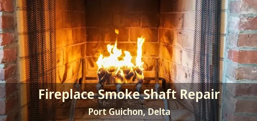 Fireplace Smoke Shaft Repair Port Guichon, Delta - BC