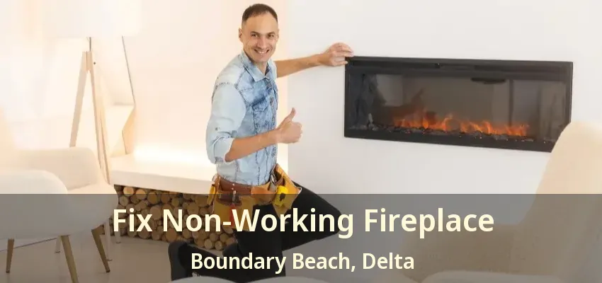 Fix Non-Working Fireplace Boundary Beach, Delta - BC