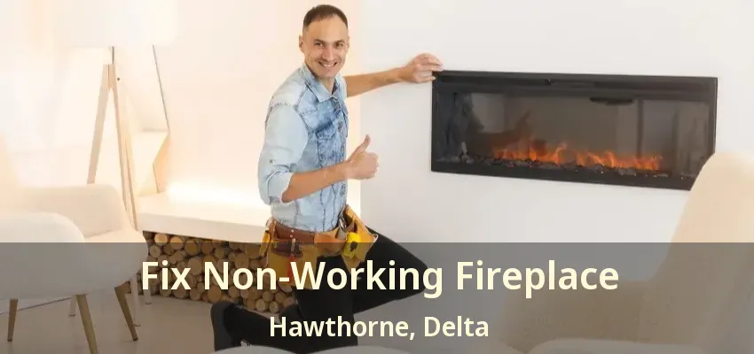 Fix Non-Working Fireplace Hawthorne, Delta - BC