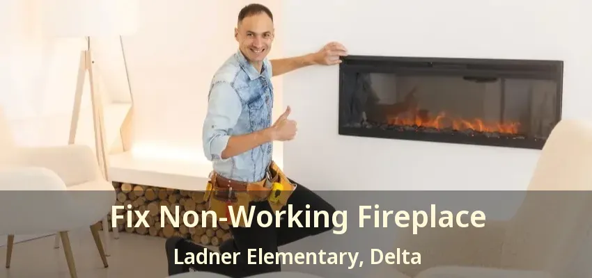 Fix Non-Working Fireplace Ladner Elementary, Delta - BC