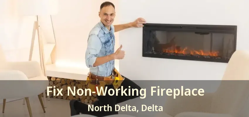 Fix Non-Working Fireplace North Delta, Delta - BC