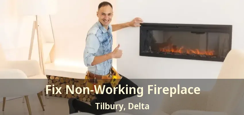 Fix Non-Working Fireplace Tilbury, Delta - BC