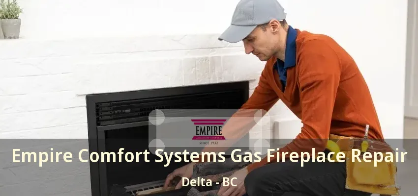 Empire Comfort Systems Gas Fireplace Repair Delta - BC