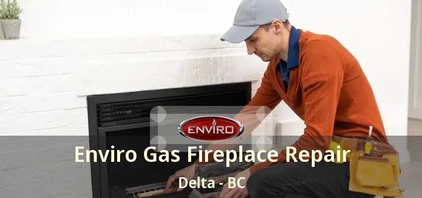 Enviro Gas Fireplace Repair Delta - BC