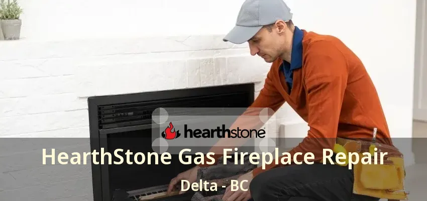 HearthStone Gas Fireplace Repair Delta - BC