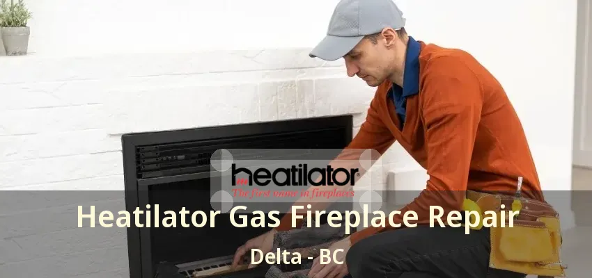 Heatilator Gas Fireplace Repair Delta - BC