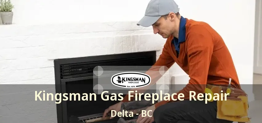 Kingsman Gas Fireplace Repair Delta - BC