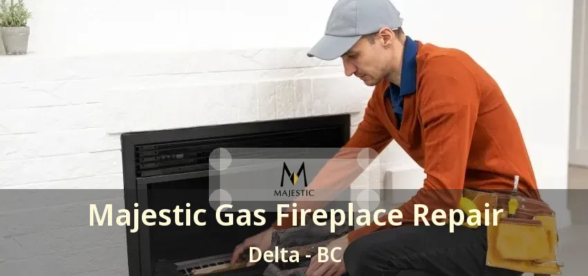 Majestic Gas Fireplace Repair Delta - BC