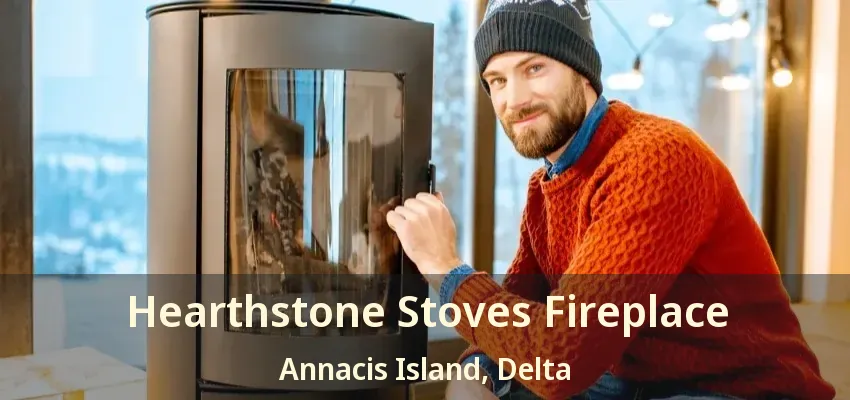 Hearthstone Stoves Fireplace Annacis Island, Delta - BC