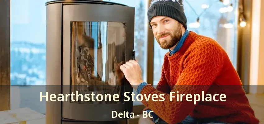 Hearthstone Stoves Fireplace Delta - BC