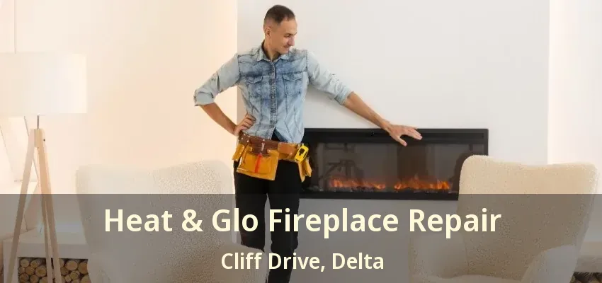 Heat & Glo Fireplace Repair Cliff Drive, Delta - BC